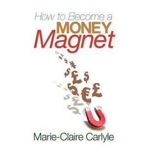 How to Become a Money Magnet -- Carlyle